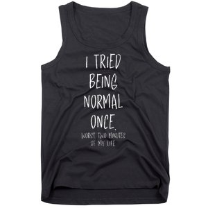 I Tried Being Normal Once Worst Two Minutes Of My Life Funny Tank Top