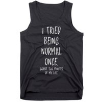 I Tried Being Normal Once Worst Two Minutes Of My Life Funny Tank Top