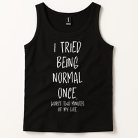 I Tried Being Normal Once Worst Two Minutes Of My Life Funny Tank Top