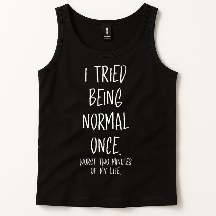 I Tried Being Normal Once Worst Two Minutes Of My Life Funny Tank Top