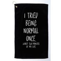 I Tried Being Normal Once Worst Two Minutes Of My Life Funny Golf Towel
