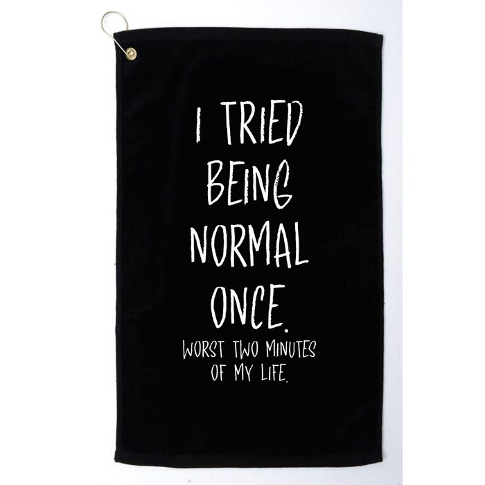 I Tried Being Normal Once Worst Two Minutes Of My Life Funny Golf Towel