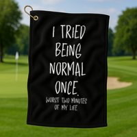 I Tried Being Normal Once Worst Two Minutes Of My Life Funny Golf Towel