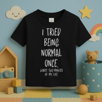 I Tried Being Normal Once Worst Two Minutes Of My Life Funny Toddler T-Shirt