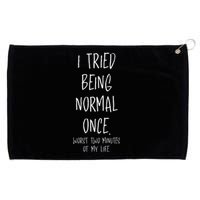 I Tried Being Normal Once Worst Two Minutes Of My Life Funny Grommeted Golf Towel