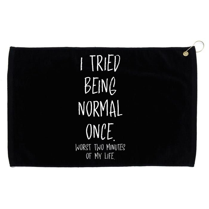 I Tried Being Normal Once Worst Two Minutes Of My Life Funny Grommeted Golf Towel