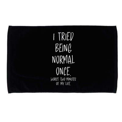 I Tried Being Normal Once Worst Two Minutes Of My Life Funny Microfiber Hand Towel