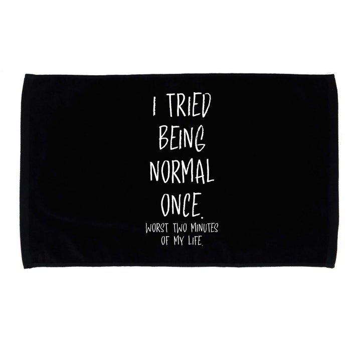 I Tried Being Normal Once Worst Two Minutes Of My Life Funny Microfiber Hand Towel