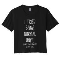 I Tried Being Normal Once Worst Two Minutes Of My Life Funny Crop Top