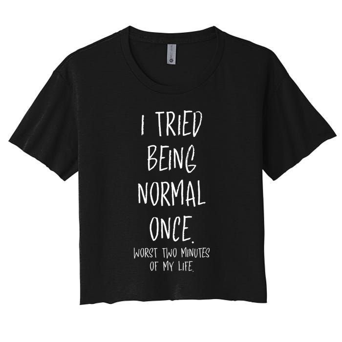 I Tried Being Normal Once Worst Two Minutes Of My Life Funny Crop Top