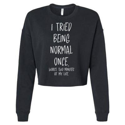 I Tried Being Normal Once Worst Two Minutes Of My Life Funny Cropped Pullover Crew