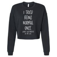 I Tried Being Normal Once Worst Two Minutes Of My Life Funny Cropped Pullover Crew