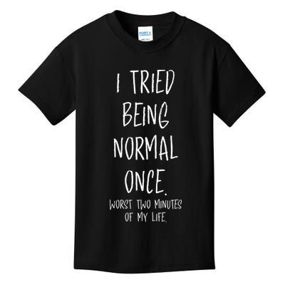 I Tried Being Normal Once Worst Two Minutes Of My Life Funny Kids T-Shirt