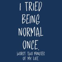 I Tried Being Normal Once Worst Two Minutes Of My Life Funny Infant Baby Jersey Bodysuit