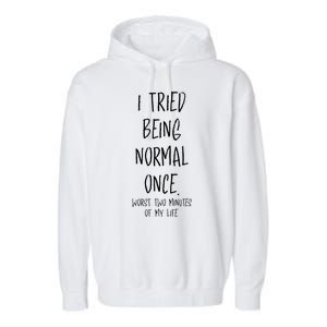 I Tried Being Normal Once Worst Two Minutes Of My Life Funny Garment-Dyed Fleece Hoodie