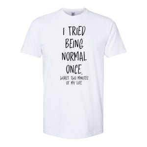 I Tried Being Normal Once Worst Two Minutes Of My Life Funny Softstyle CVC T-Shirt