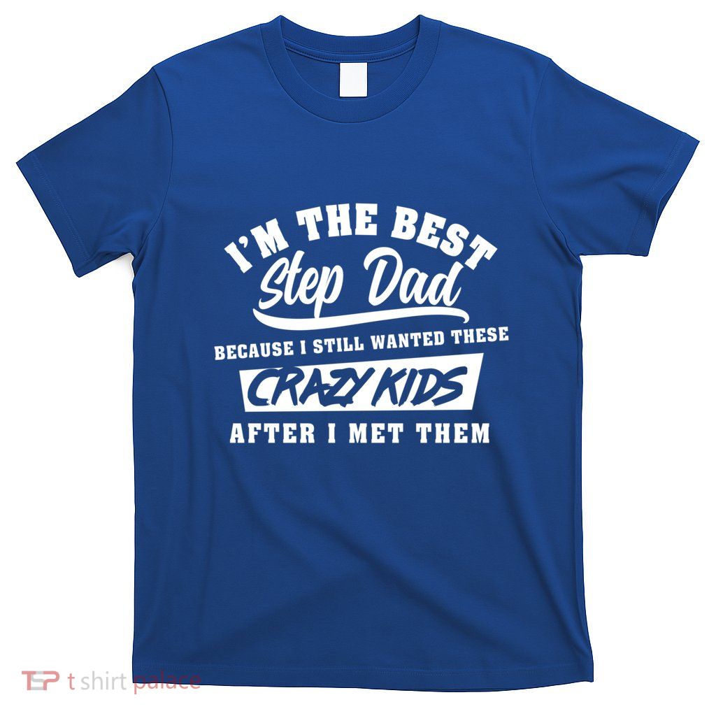 I'm The Best Step Dad Funny Father's Day Slogan Gift T-Shirt