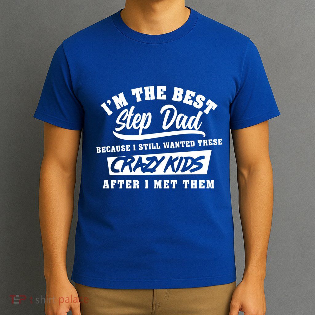 I'm The Best Step Dad Funny Father's Day Slogan Gift T-Shirt