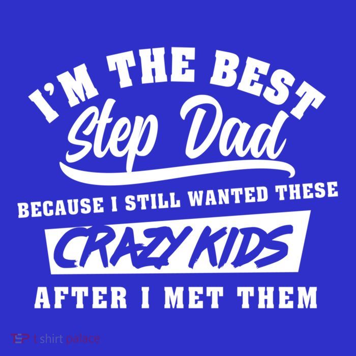 I'm The Best Step Dad Funny Father's Day Slogan Gift T-Shirt