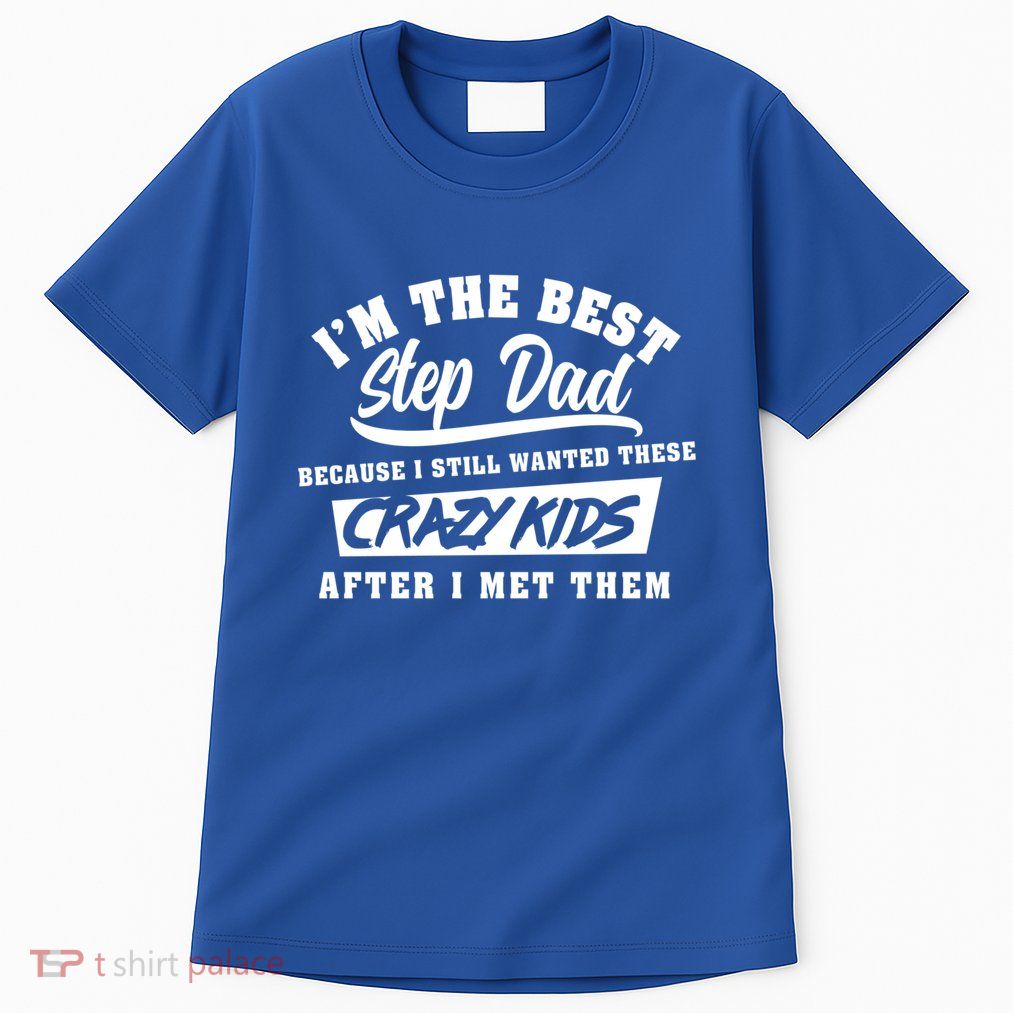 I'm The Best Step Dad Funny Father's Day Slogan Gift Tall T-Shirt