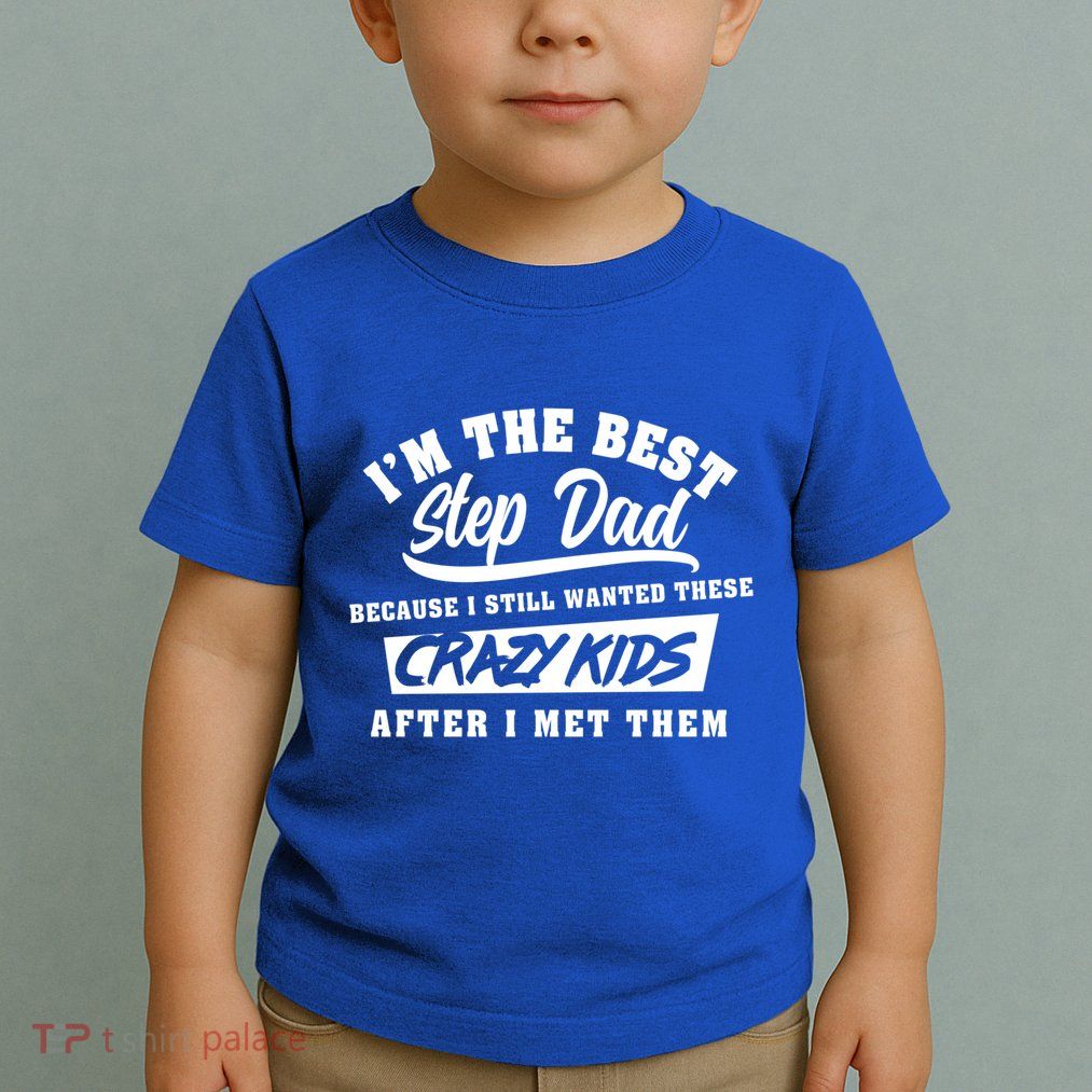 I'm The Best Step Dad Funny Father's Day Slogan Gift Toddler T-Shirt