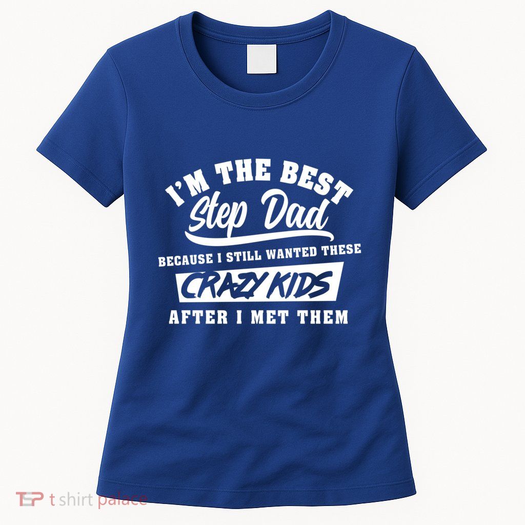 I'm The Best Step Dad Funny Father's Day Slogan Gift Womens T-Shirt