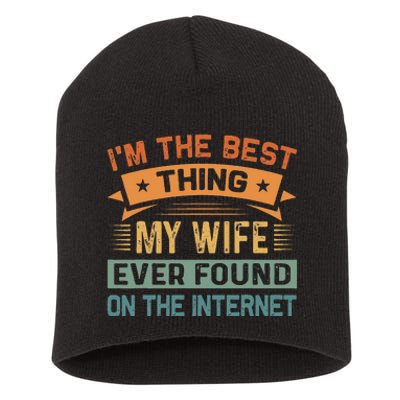 IM The Best Thing My Wife Ever Found On The Internet Short Acrylic Beanie