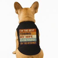 I'm The Best Thing My Wife Ever Found On The Internet trending Doggie Tank