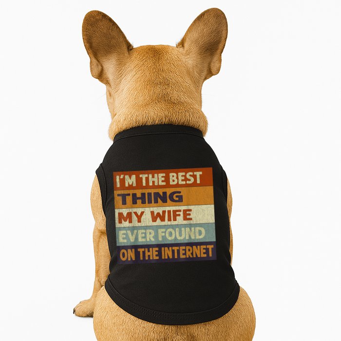 I'm The Best Thing My Wife Ever Found On The Internet trending Doggie Tank