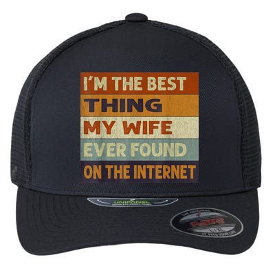 I'm The Best Thing My Wife Ever Found On The Internet trending Flexfit Unipanel Trucker Cap