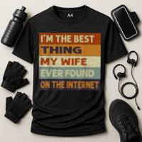 I'm The Best Thing My Wife Ever Found On The Internet trending Performance Shirt