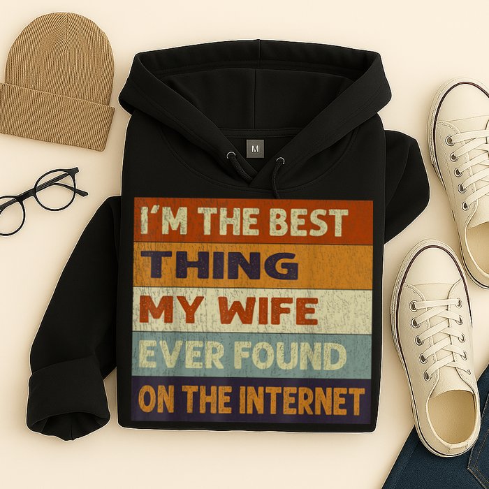 I'm The Best Thing My Wife Ever Found On The Internet trending Hoodie