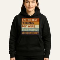 I'm The Best Thing My Wife Ever Found On The Internet trending Hoodie