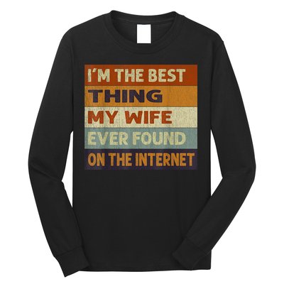 I'm The Best Thing My Wife Ever Found On The Internet trending Long Sleeve Shirt