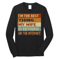 I'm The Best Thing My Wife Ever Found On The Internet trending Long Sleeve Shirt