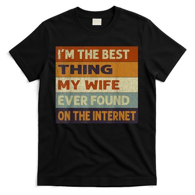I'm The Best Thing My Wife Ever Found On The Internet trending T-Shirt