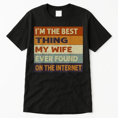 I'm The Best Thing My Wife Ever Found On The Internet trending Tall T-Shirt