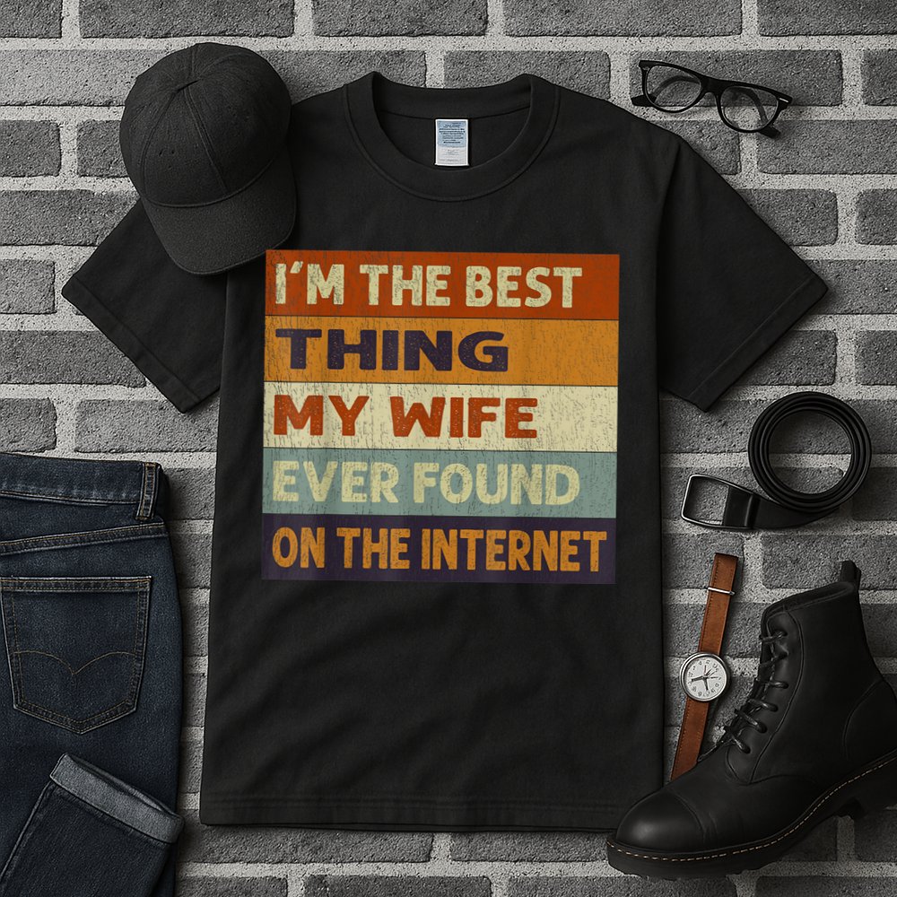 I'm The Best Thing My Wife Ever Found On The Internet trending Tall T-Shirt