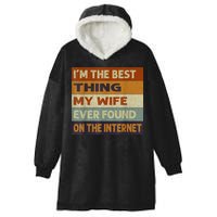 I'm The Best Thing My Wife Ever Found On The Internet trending Hooded Wearable Blanket