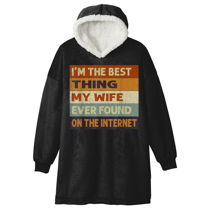I'm The Best Thing My Wife Ever Found On The Internet trending Hooded Wearable Blanket