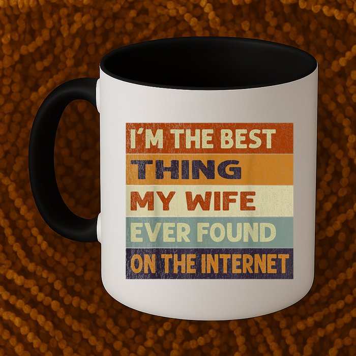 I'm The Best Thing My Wife Ever Found On The Internet trending Mug