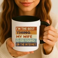 I'm The Best Thing My Wife Ever Found On The Internet trending Mug