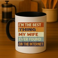 I'm The Best Thing My Wife Ever Found On The Internet trending Mug