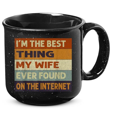 I'm The Best Thing My Wife Ever Found On The Internet trending 15oz Campfire Ceramic Mug