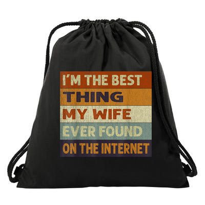 I'm The Best Thing My Wife Ever Found On The Internet trending Drawstring Bag