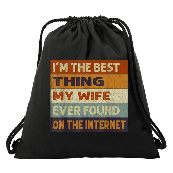 I'm The Best Thing My Wife Ever Found On The Internet trending Drawstring Bag