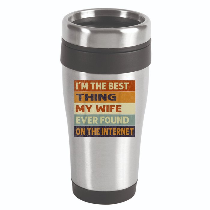 I'm The Best Thing My Wife Ever Found On The Internet trending 16oz Travel Tumbler