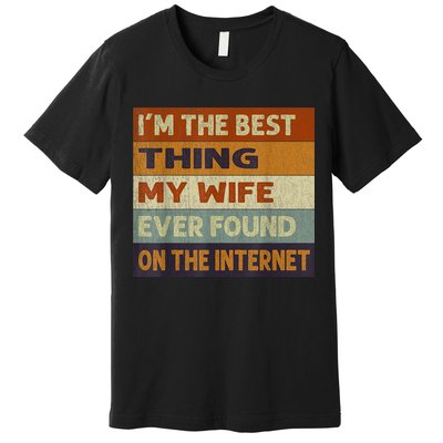 I'm The Best Thing My Wife Ever Found On The Internet trending Premium T-Shirt