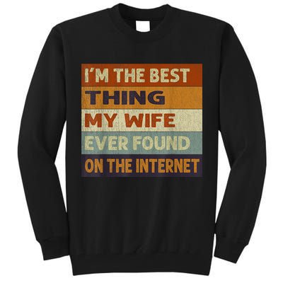 I'm The Best Thing My Wife Ever Found On The Internet trending Tall Sweatshirt