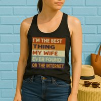 I'm The Best Thing My Wife Ever Found On The Internet trending Womens Tank Top